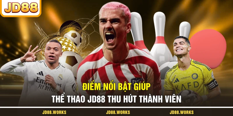 Điểm nổi bật giúp thể thao JD88 thu hút thành viên
