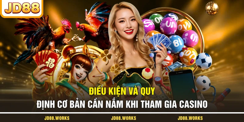 Điều kiện và quy định cơ bản cần nắm khi tham gia Casino