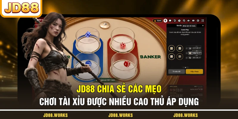 JD88 chia sẻ các mẹo chơi Tài Xỉu được nhiều cao thủ áp dụng