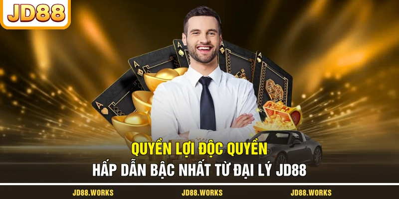 Quyền lợi độc quyền hấp dẫn bậc nhất từ đại lý JD88