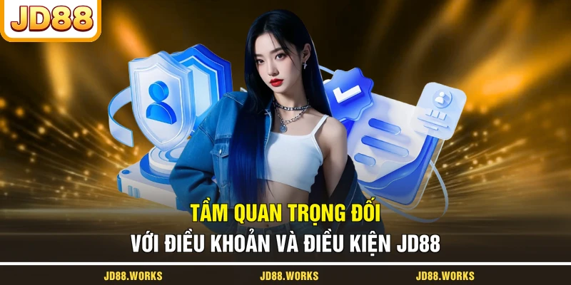 Tầm quan trọng đối với điều khoản và điều kiện JD88