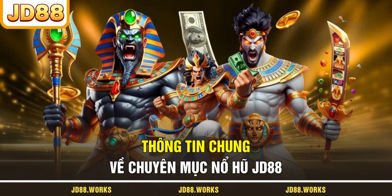 Thông tin chung về chuyên mục nổ hũ JD88