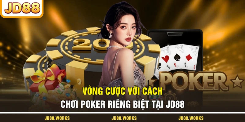 Vòng cược với cách chơi Poker riêng biệt tại JD88